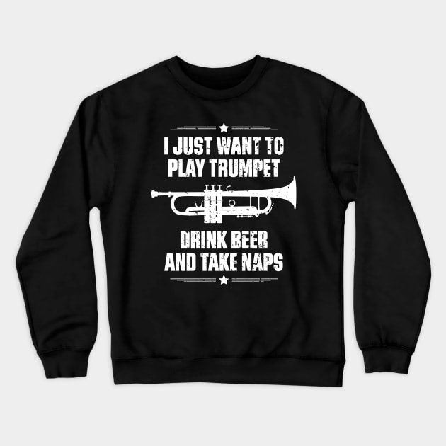I Just Want To Play Trumpet Drink Beer And Take Naps Funny Quote Distressed Crewneck Sweatshirt by udesign
